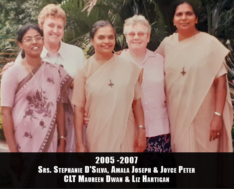 2005-2007 Srs. Stephanie D'Silva, Amala Joseph and Joyce Peter . CLT Maureen Dwan & Liz Hartigan